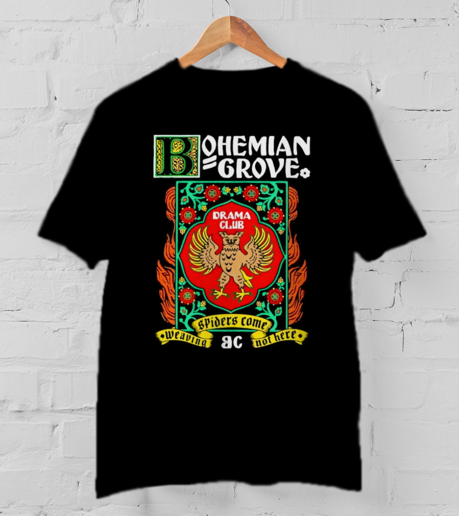 Bohemian Grove Drama Club Spiders Weaving No Web Here T-Shirt