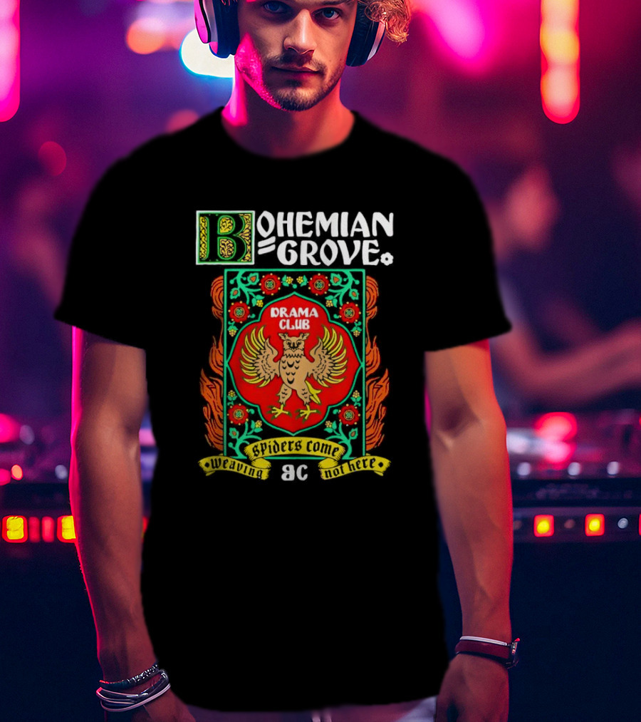 Bohemian Grove Drama Club Spiders Weaving No Web Here T-Shirt