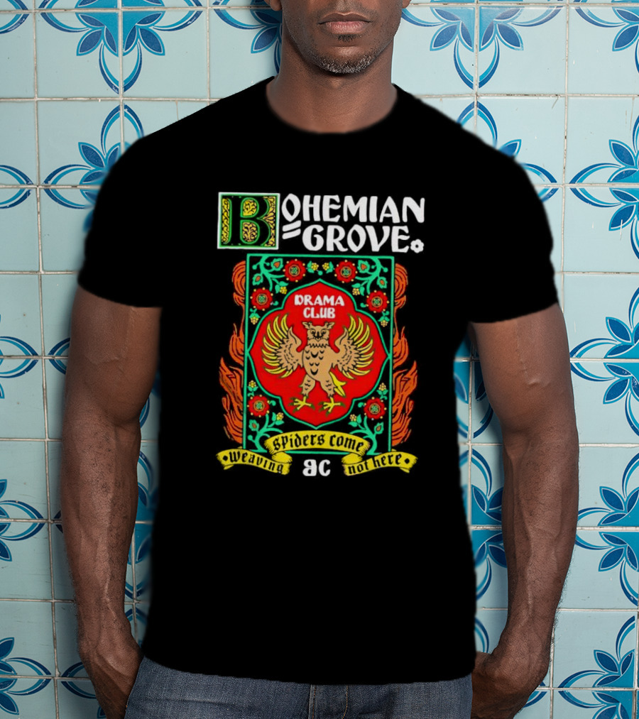 Bohemian Grove Drama Club Spiders Weaving No Web Here T-Shirt
