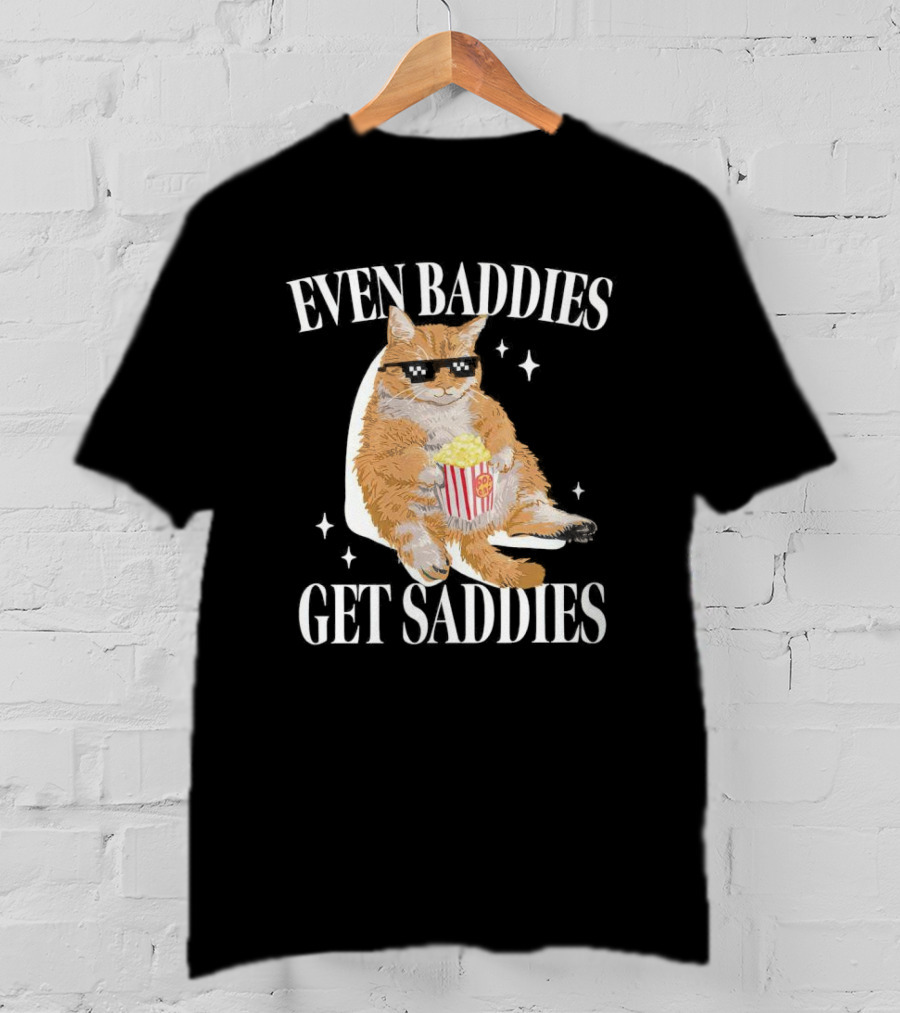 Even Baddies Get Saddies Cat With Popcorn T-Shirt