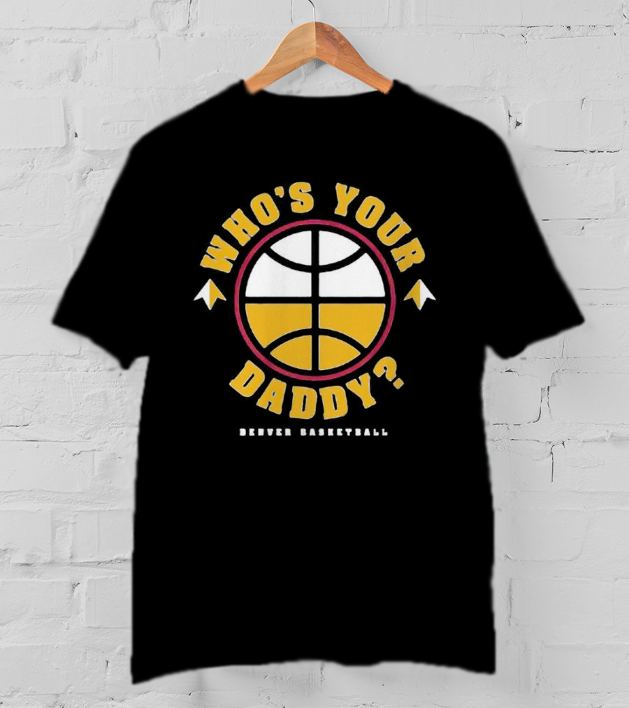Denver Basketball Who's Your Daddy Iconic Logo Style Presence T-Shirt