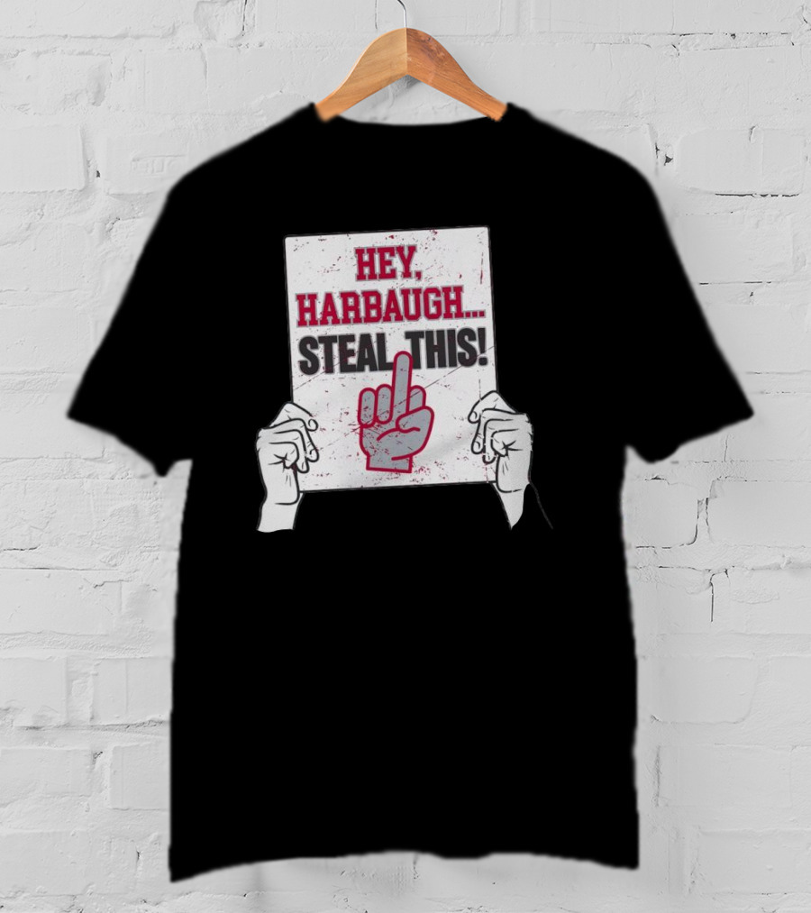 Hey Harbaugh Steal This Middle Finger Sign Football Rivalry T-Shirt