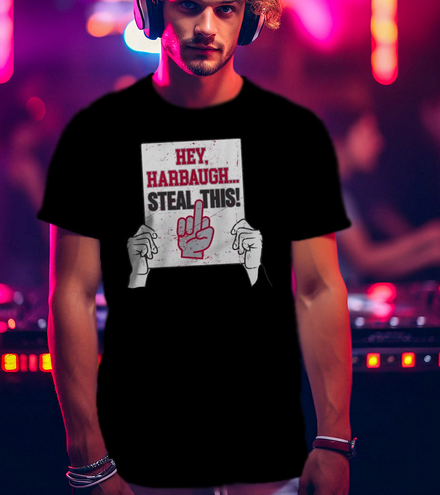 Hey Harbaugh Steal This Middle Finger Sign Football Rivalry T-Shirt