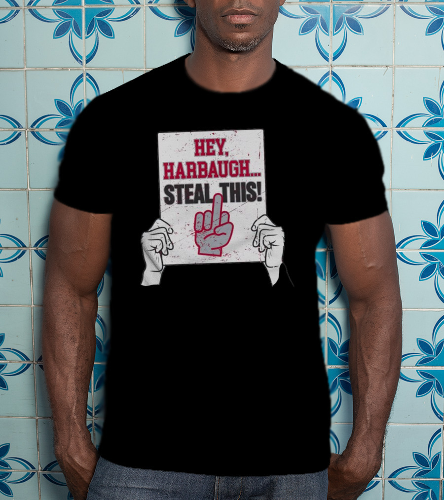 Hey Harbaugh Steal This Middle Finger Sign Football Rivalry T-Shirt