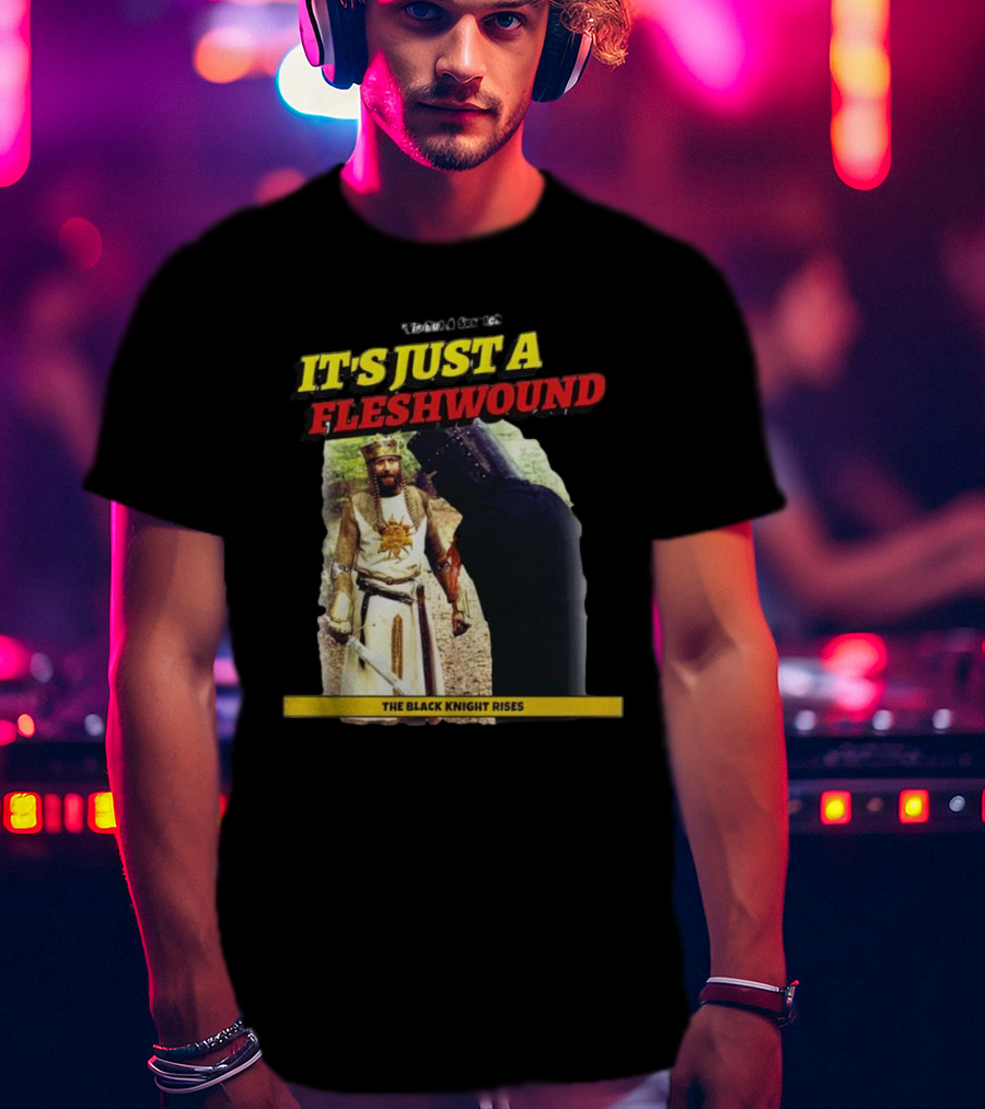 It's Just A Flesh Wound The Black Knight Rises Monty Python T-Shirt