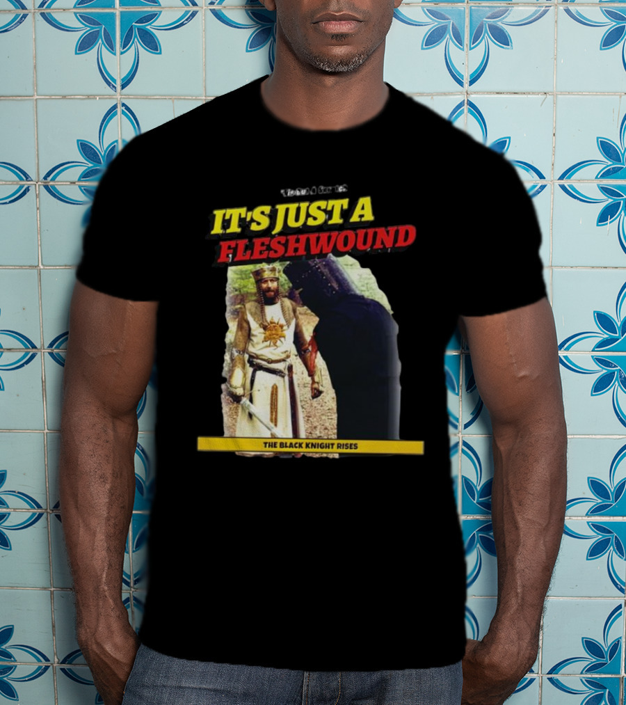 It's Just A Flesh Wound The Black Knight Rises Monty Python T-Shirt
