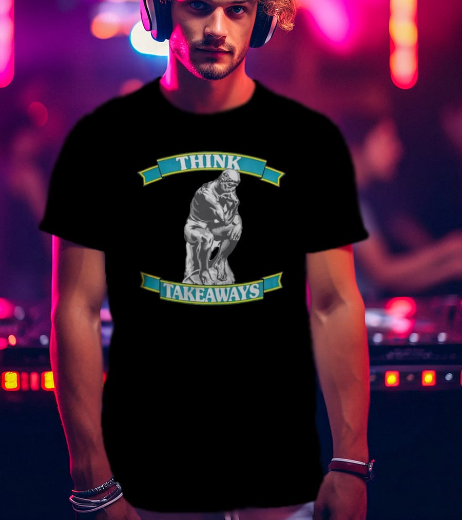 THINK TAKEAWAYS The Thinker Sculpture T-Shirt