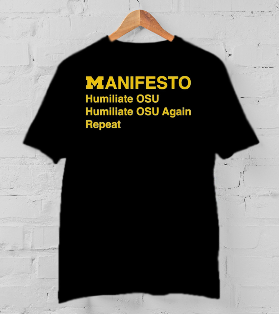 Manifesto Humiliate OSU Humiliate OSU Again Repeat Michigan Wolverines T-Shirt