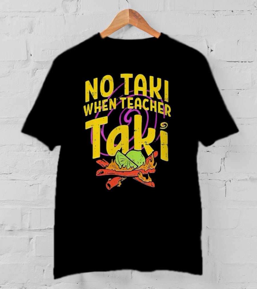 No Taki When Teacher Taki Lime Spice T-Shirt