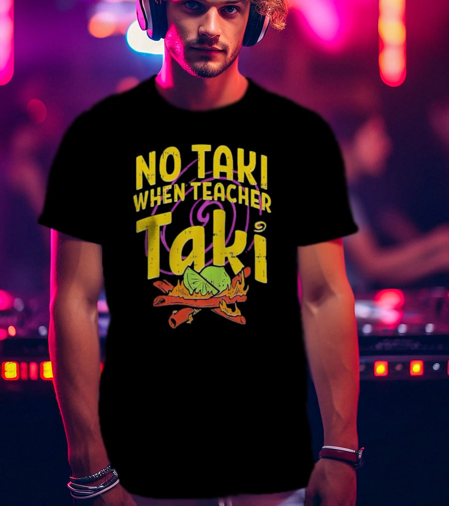 No Taki When Teacher Taki Lime Spice T-Shirt