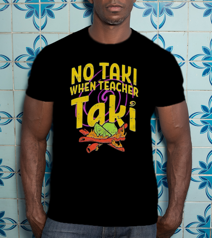 No Taki When Teacher Taki Lime Spice T-Shirt