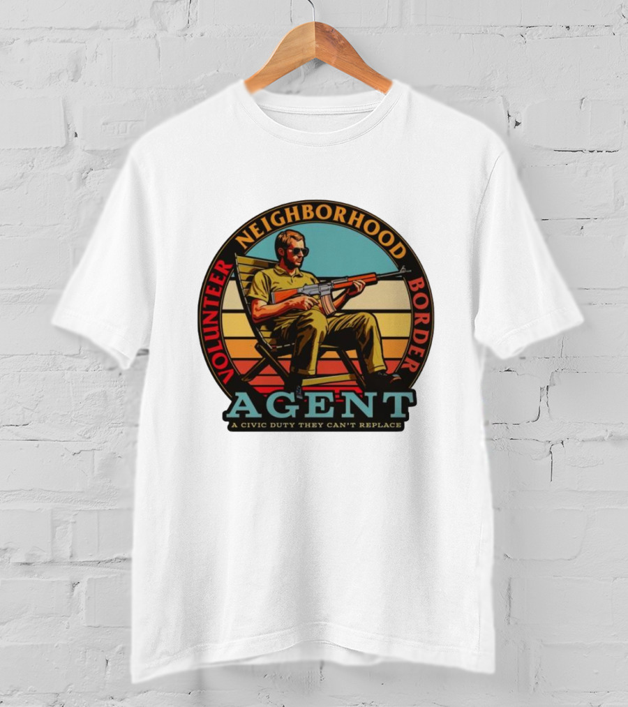Volunteer Neighborhood Border Agent A Civic Duty They Can't Replace T-Shirt