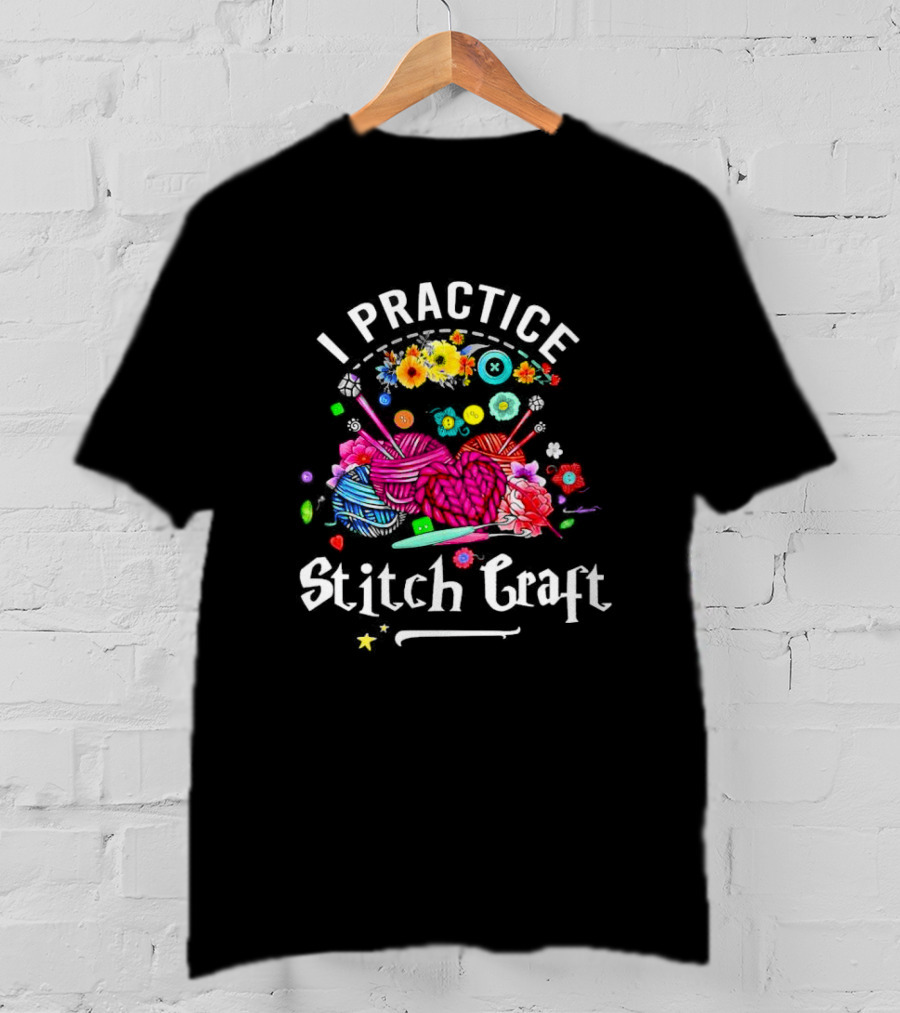 I Practice Stitch Craft Crochet Yarn And Flowers T-Shirt