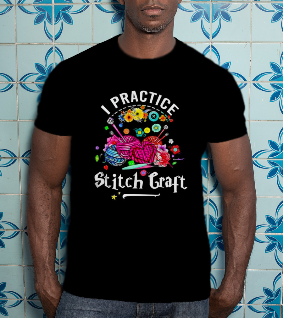 I Practice Stitch Craft Crochet Yarn And Flowers T-Shirt