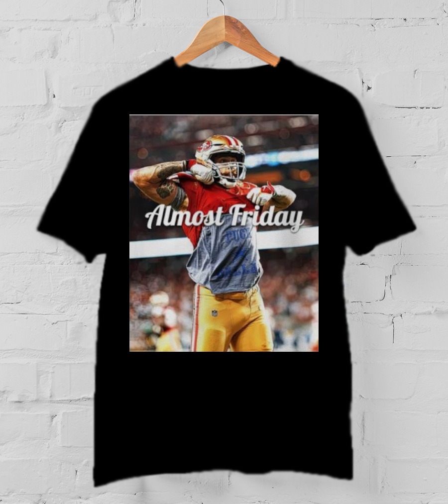Almost Friday TD Celebration San Francisco Football Excitement T-Shirt