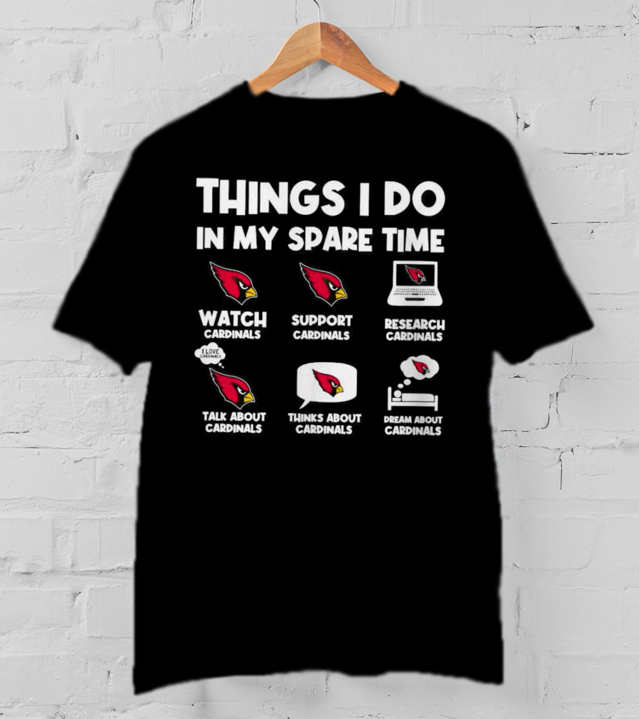 Arizona Cardinals Things I Do In My Spare Time Watch Support Research Talk Think Dream T-Shirt