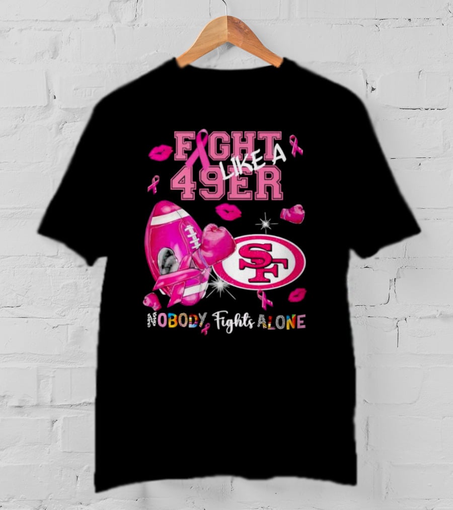 Fight Like A 49er SF Nobody Fights Alone Breast Cancer Awareness T-Shirt