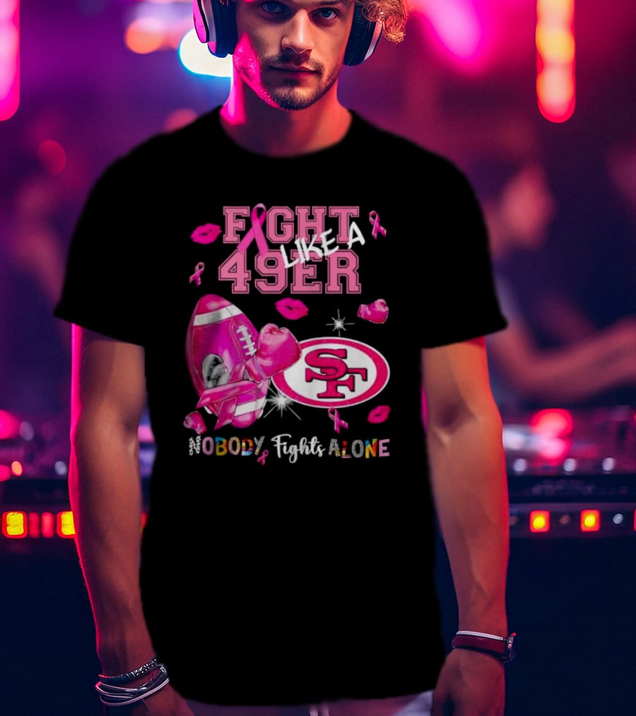 Fight Like A 49er SF Nobody Fights Alone Breast Cancer Awareness T-Shirt