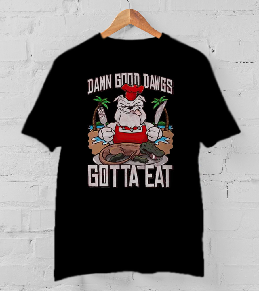 Georgia Bulldogs Damn Good Dawgs Gotta Eat Chef Bulldog With Knife And Fork Cooking Alligator T-Shirt