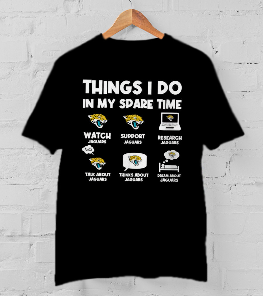 Things I Do In My Spare Time Watch Support Research Talk About Thinks About Dream About Jacksonville Jaguars T-Shirt