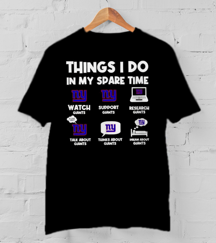Things I Do In My Spare Time Watch Giants Support Giants Research Giants Talk About Giants Thinks About Giants Dream About Giants T-Shirt