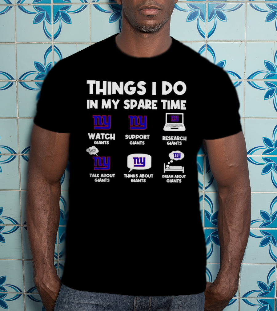 Things I Do In My Spare Time Watch Giants Support Giants Research Giants Talk About Giants Thinks About Giants Dream About Giants T-Shirt