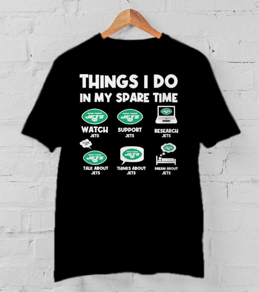 New York Jets Things I Do In My Spare Time Watch Support Research Talk About Thinks About Dream About Jets T-Shirt