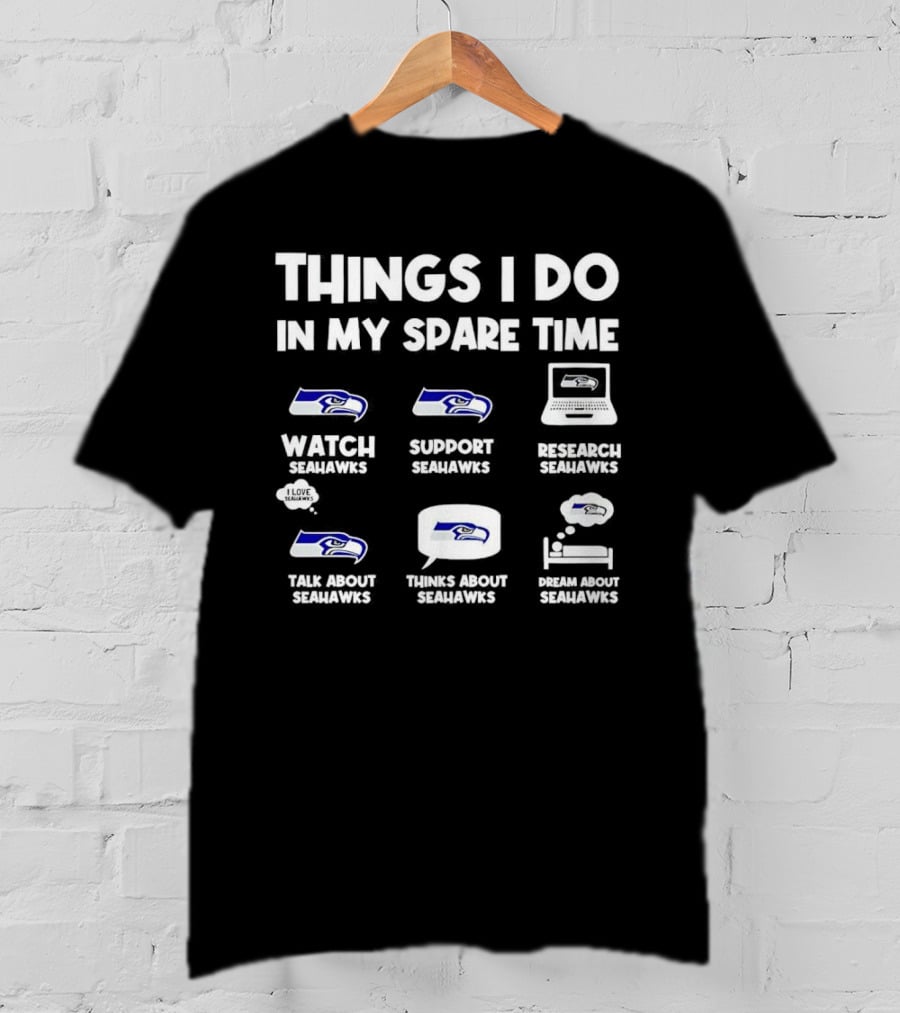 Seattle Seahawks Watch Support Research Talk Think Dream Spare Time Activities T-Shirt
