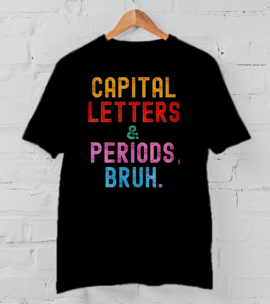 CAPITAL LETTERS And PERIODS, BRUH T-Shirt