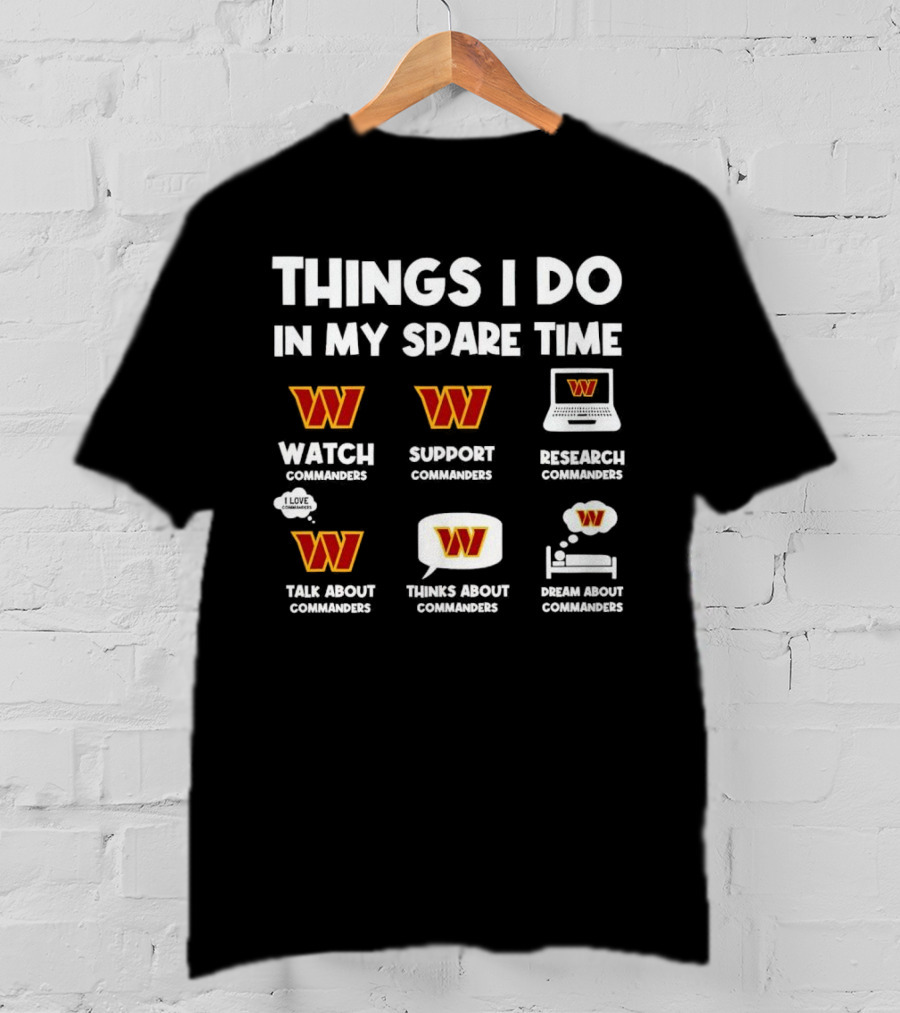 Things I Do In My Spare Time Watch Support Research Talk About Thinks About Dream About Washington Commanders T-Shirt
