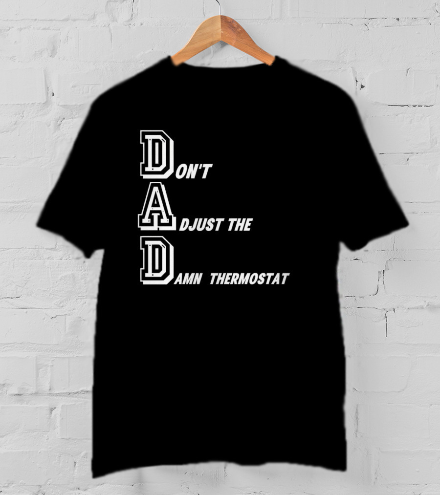 Dad Don't Adjust The Damn Thermostat T-Shirt
