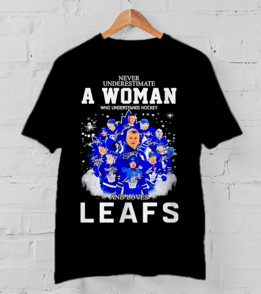 Never Underestimate A Woman Who Understands Hockey And Loves Leafs Players And Signatures T-Shirt