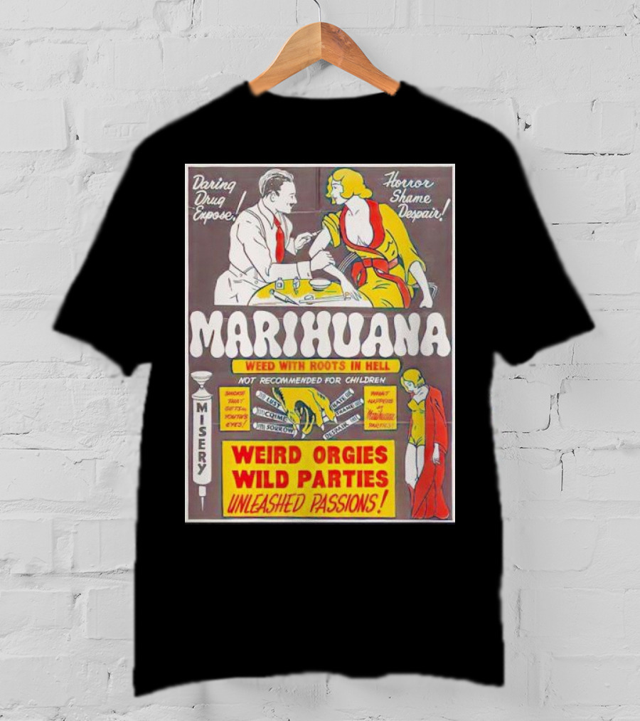 Marihuana Weird Orgies Wild Parties Unleashed Passions Horror Shame Despair Daring Drug Expose Weed With Roots In Hell Misery Not Recommended For Children T-Shirt