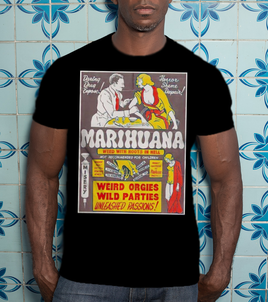 Marihuana Weird Orgies Wild Parties Unleashed Passions Horror Shame Despair Daring Drug Expose Weed With Roots In Hell Misery Not Recommended For Children T-Shirt