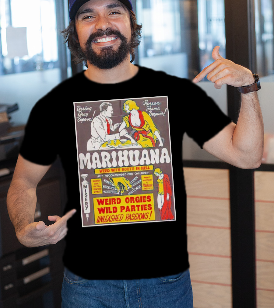 Marihuana Weird Orgies Wild Parties Unleashed Passions Horror Shame Despair Daring Drug Expose Weed With Roots In Hell Misery Not Recommended For Children T-Shirt