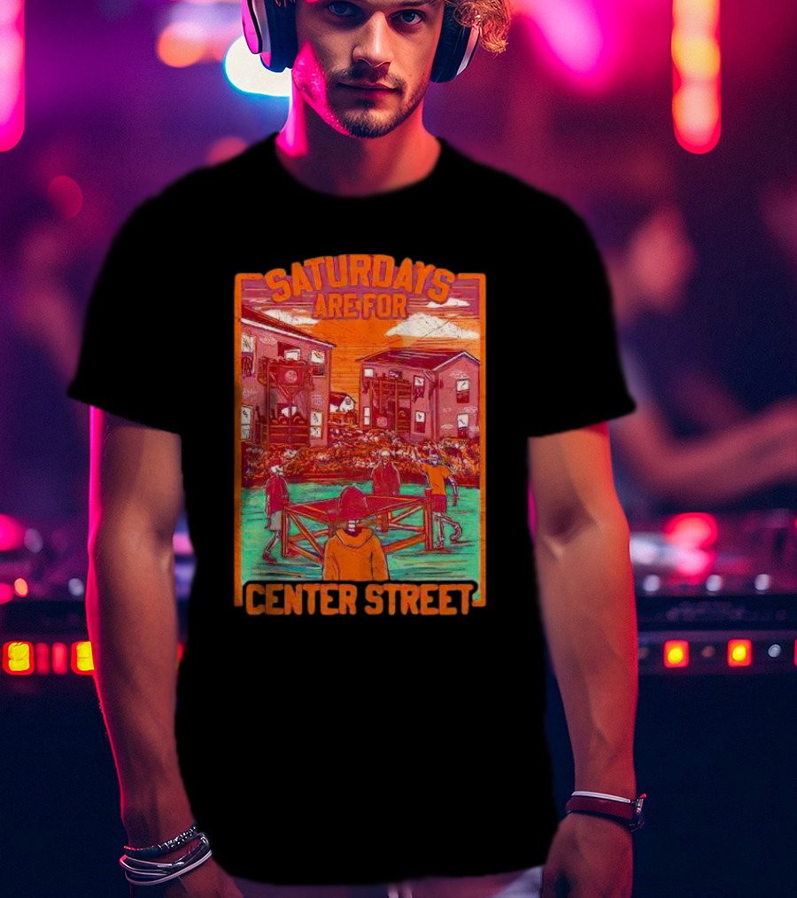 Saturdays Are For Center Street Gathering And Outdoor Fun T-Shirt
