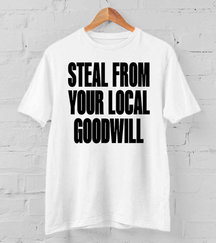 Steal From Your Local Goodwill T-Shirt