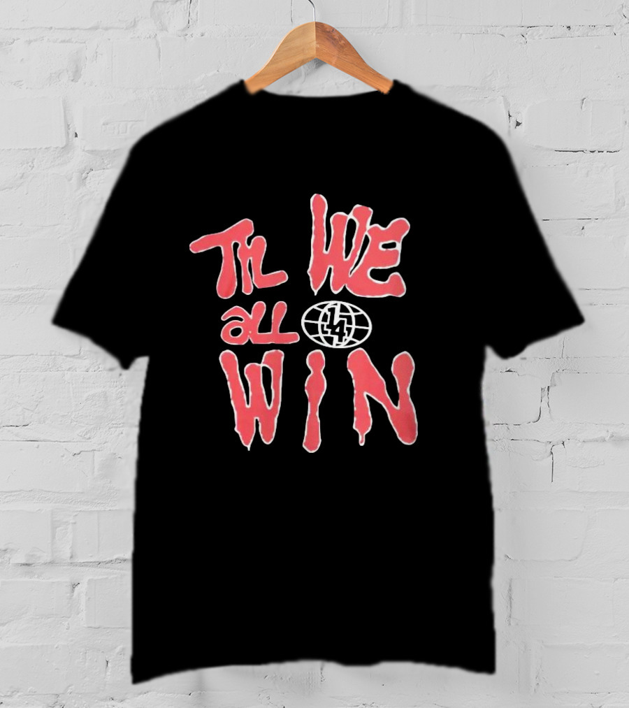 Til We All Win With Globe And Lightning Bolt T-Shirt