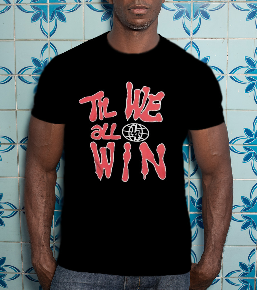 Til We All Win With Globe And Lightning Bolt T-Shirt