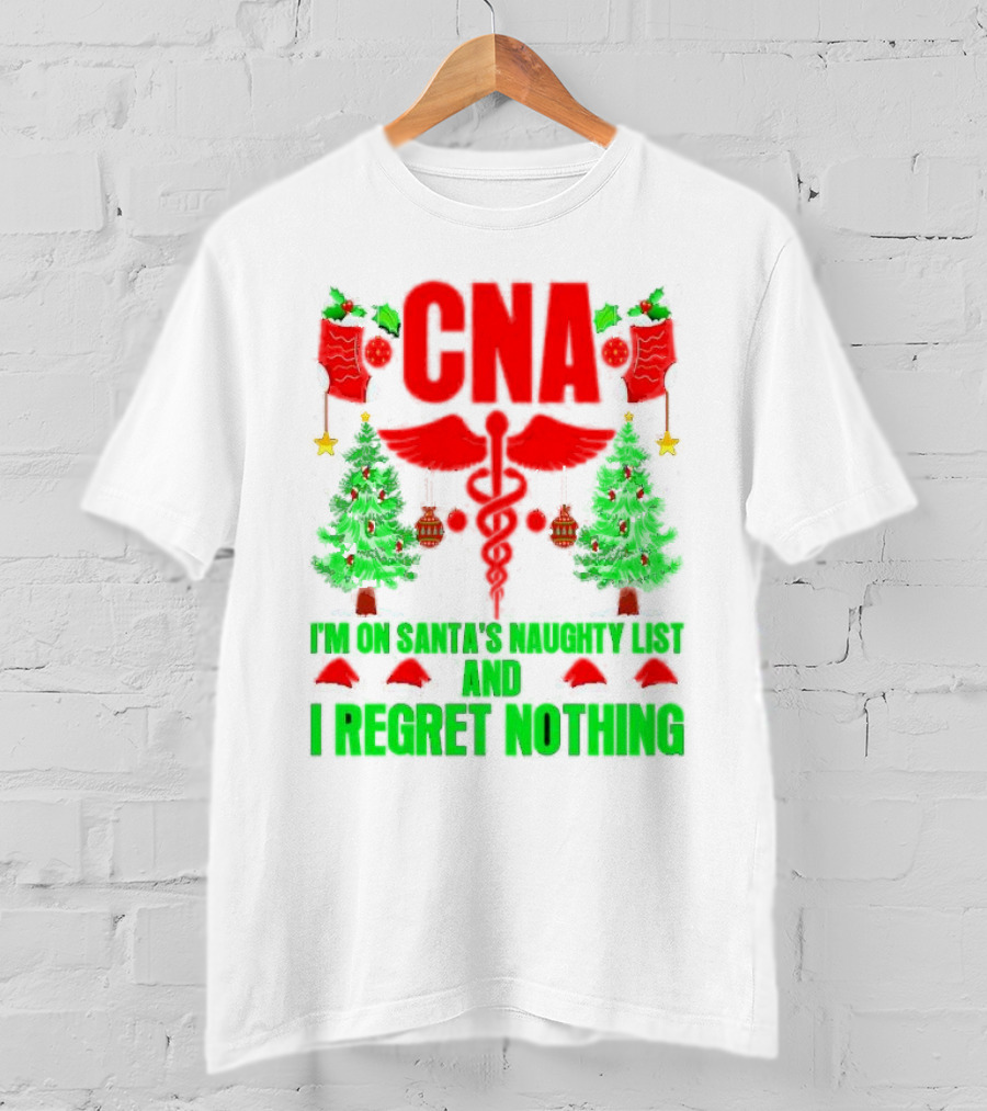 CNA I'm On Santa's Naughty List And I Regret Nothing Christmas Trees Stockings T-Shirt