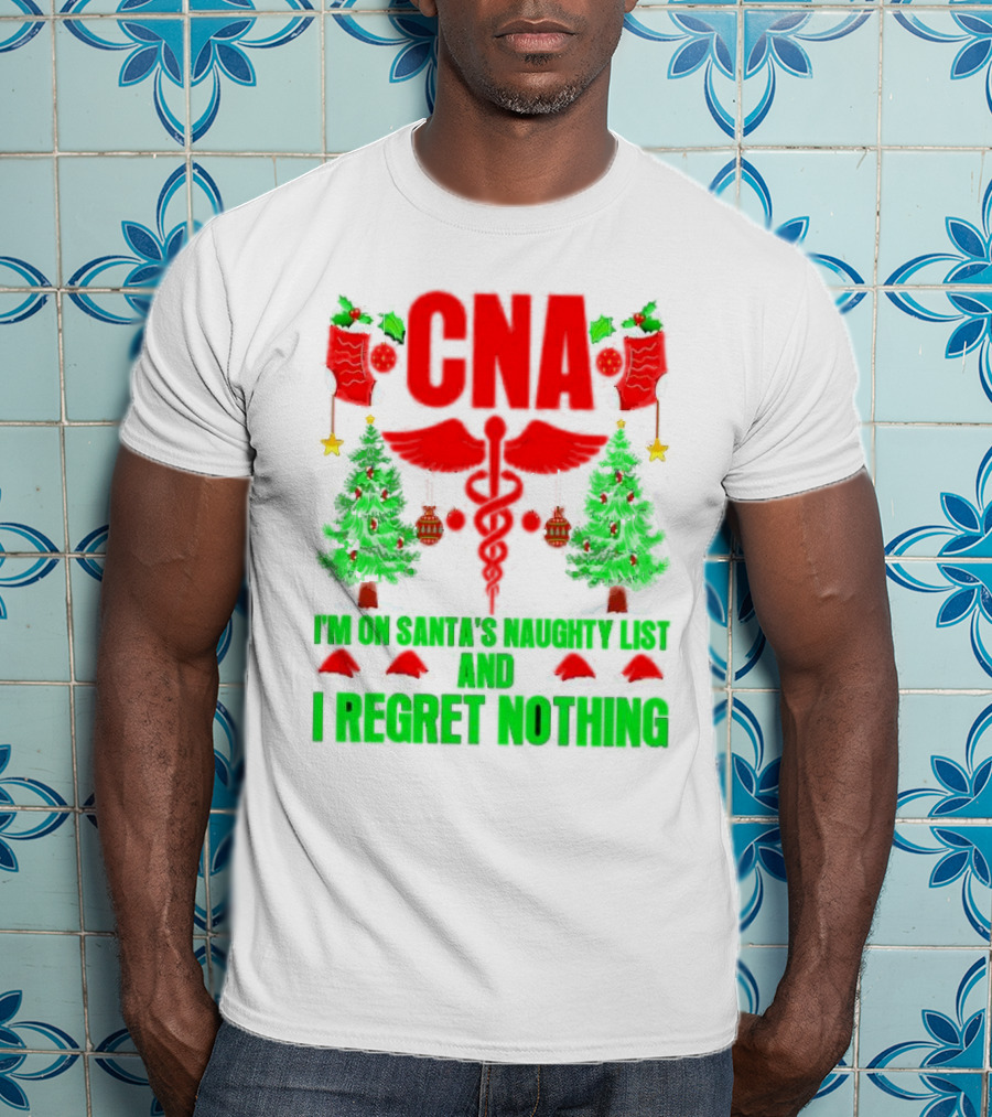 CNA I'm On Santa's Naughty List And I Regret Nothing Christmas Trees Stockings T-Shirt