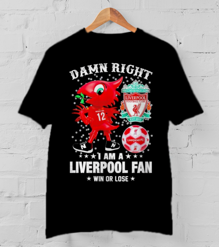 Damn Right I Am A Liverpool Fan Win Or Lose Mighty Red Snowflakes Liverpool FC Football Club Est 1892 T-Shirt