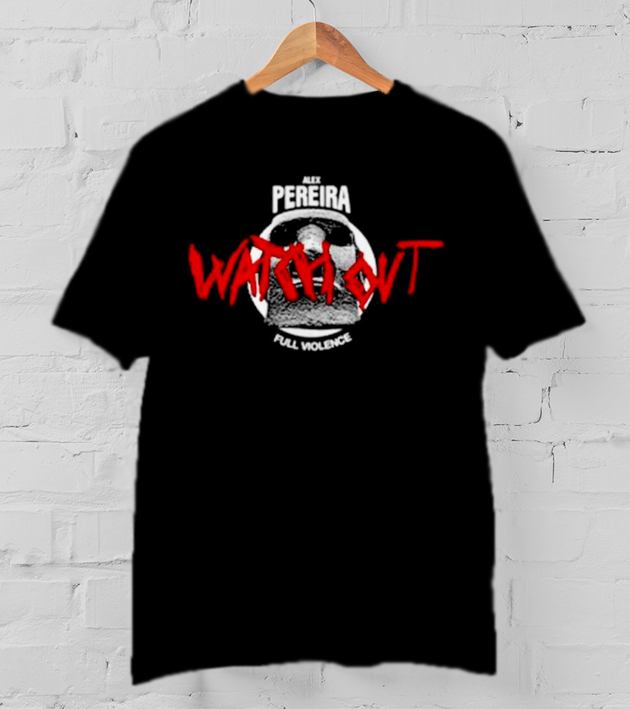 Alex Pereira Watch Out Full Violence T-Shirt
