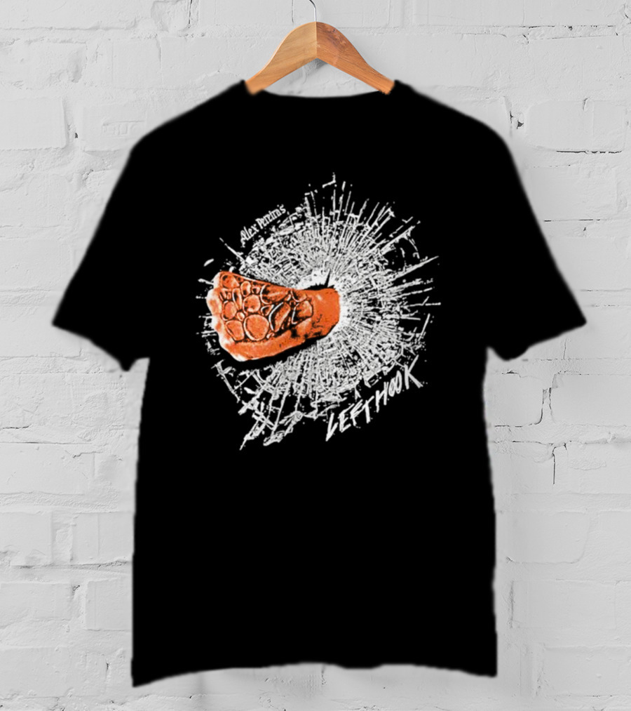 Alex Pereira Left Hook Full Violence Pray You Don’t Get Caught T-Shirt