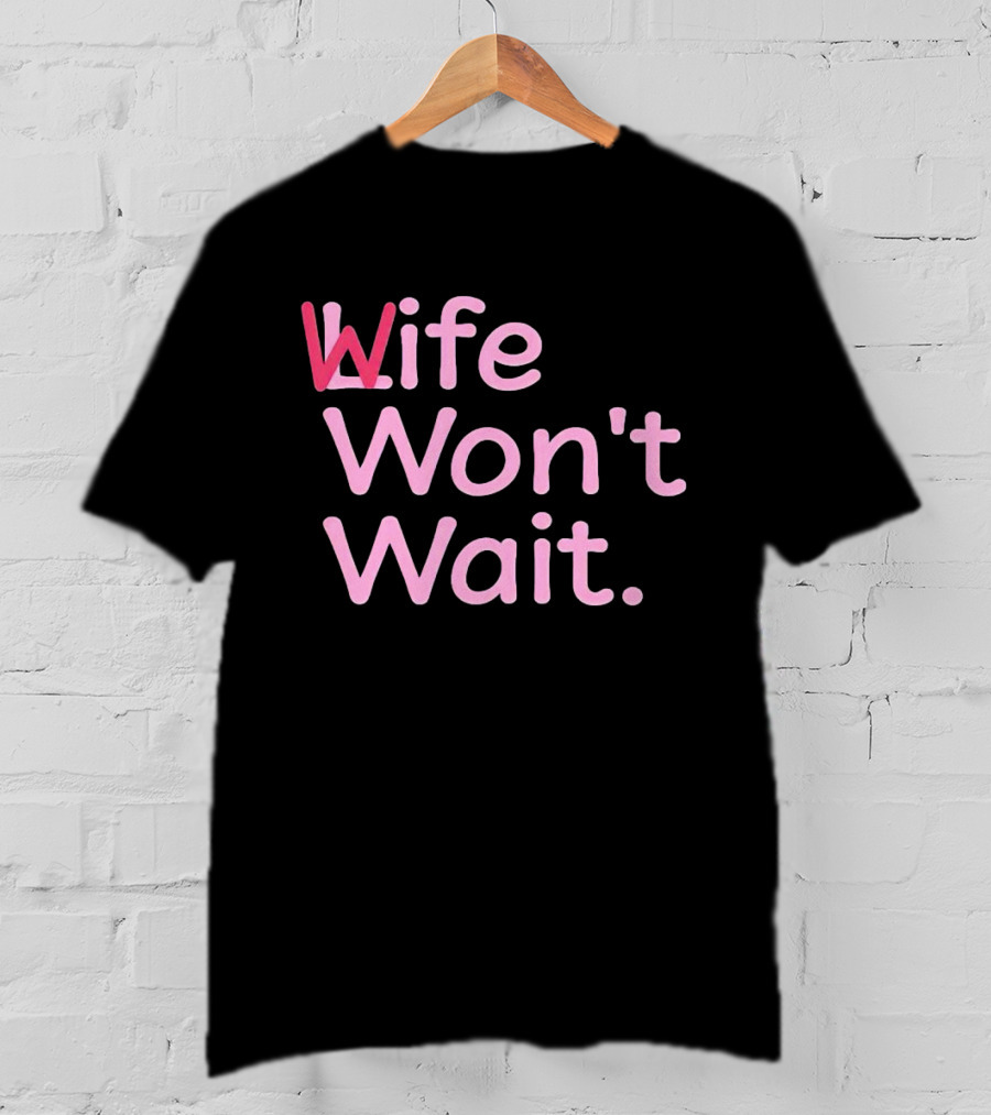 Wife Won't Wait Bold Pink T-Shirt