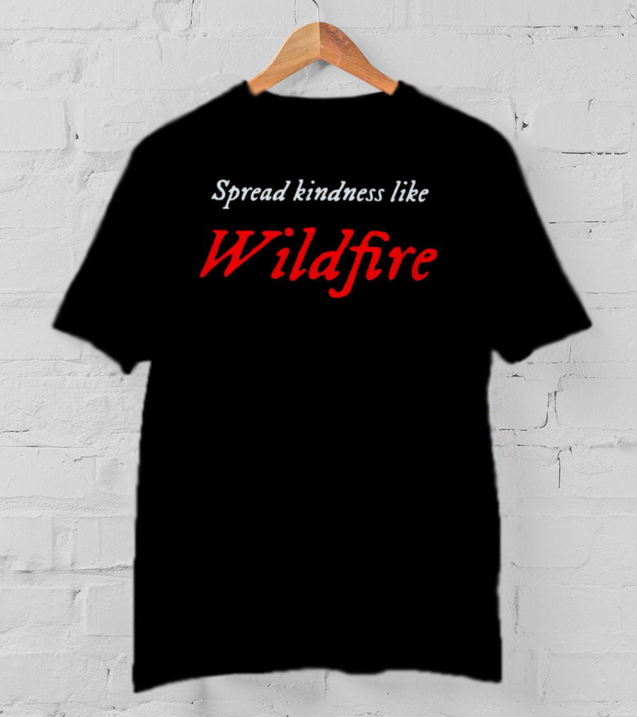 Spread Kindness Like Wildfire T-Shirt