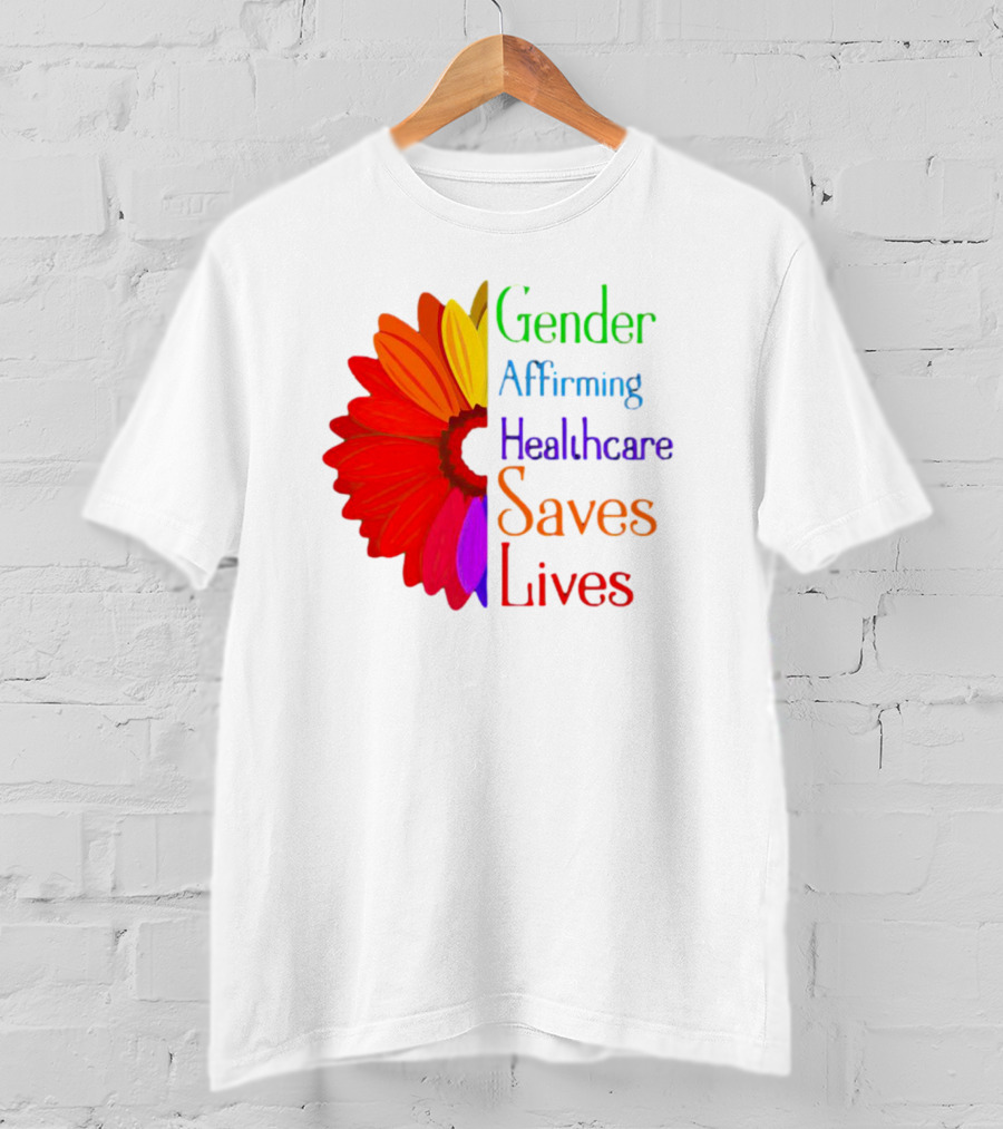 Gender Affirming Healthcare Saves Lives Sunflower T-Shirt