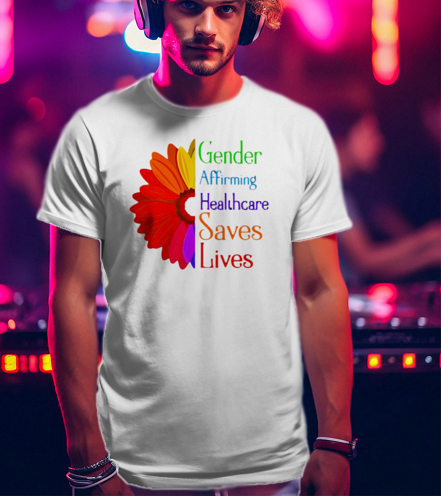 Gender Affirming Healthcare Saves Lives Sunflower T-Shirt