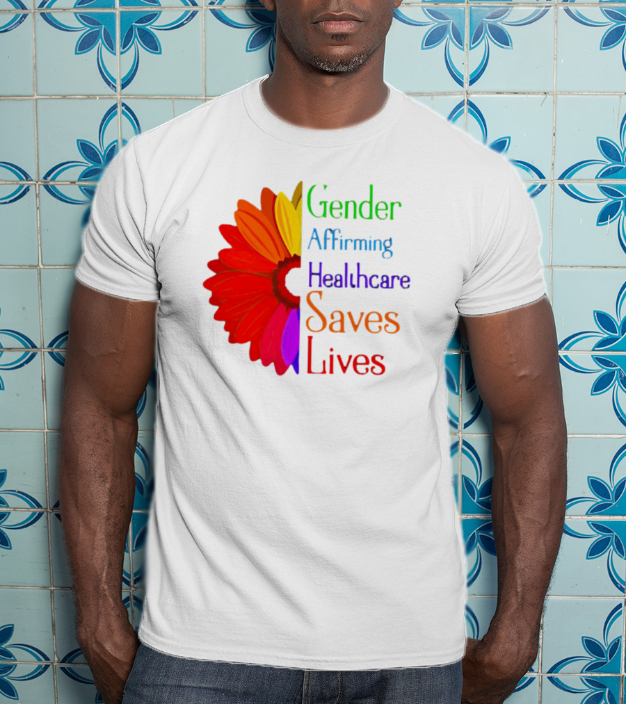 Gender Affirming Healthcare Saves Lives Sunflower T-Shirt