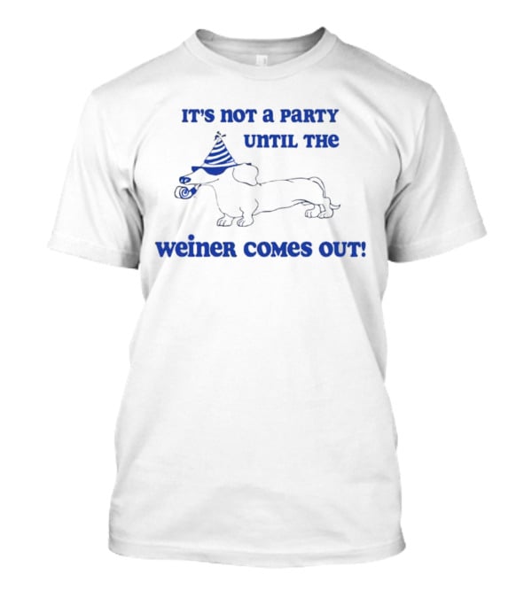 It's Not A Party Until The Weiner Comes Out Party Hat Drawing T-Shirt